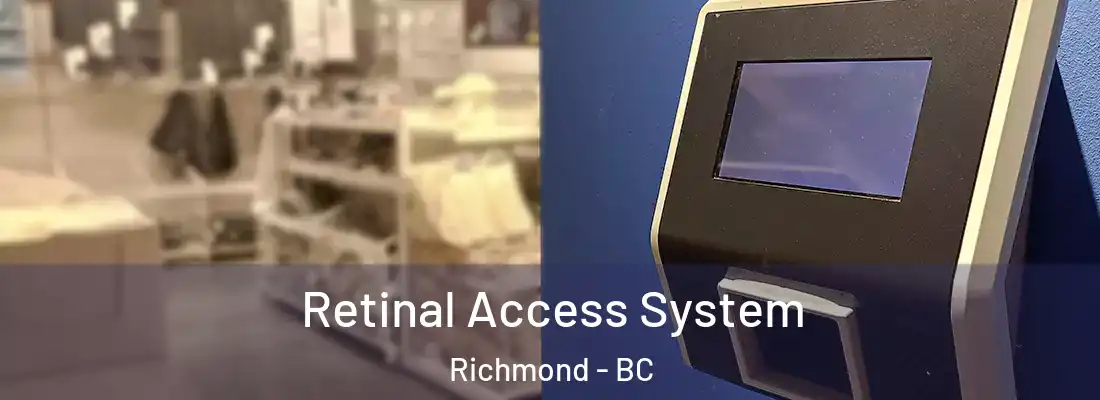  Retinal Access System Richmond - BC