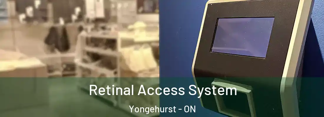  Retinal Access System Yongehurst - ON