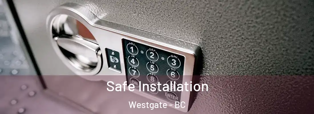  Safe Installation Westgate - BC
