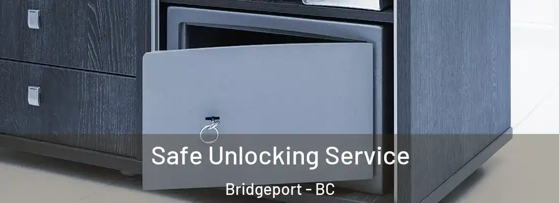  Safe Unlocking Service Bridgeport - BC