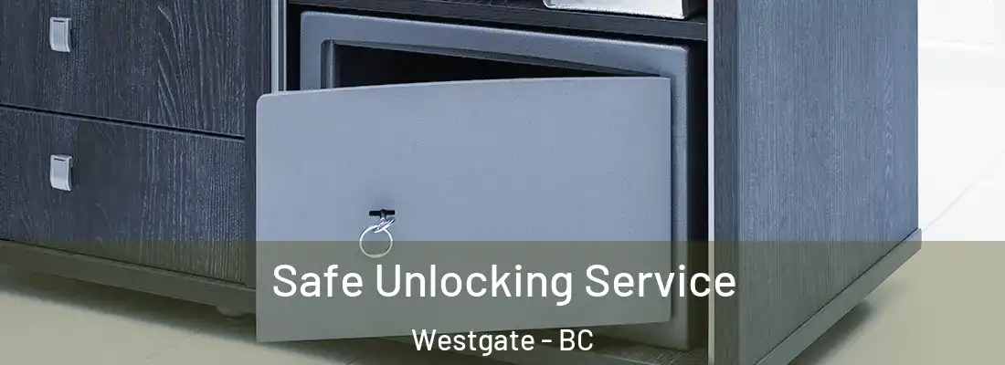  Safe Unlocking Service Westgate - BC