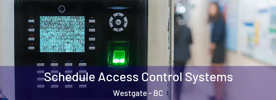  Schedule Access Control Systems Westgate - BC