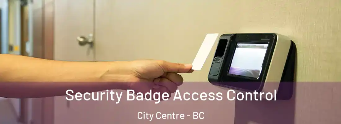  Security Badge Access Control City Centre - BC