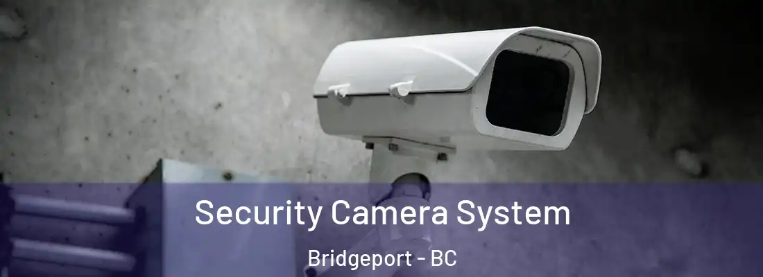  Security Camera System Bridgeport - BC