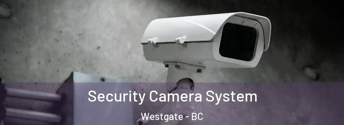  Security Camera System Westgate - BC