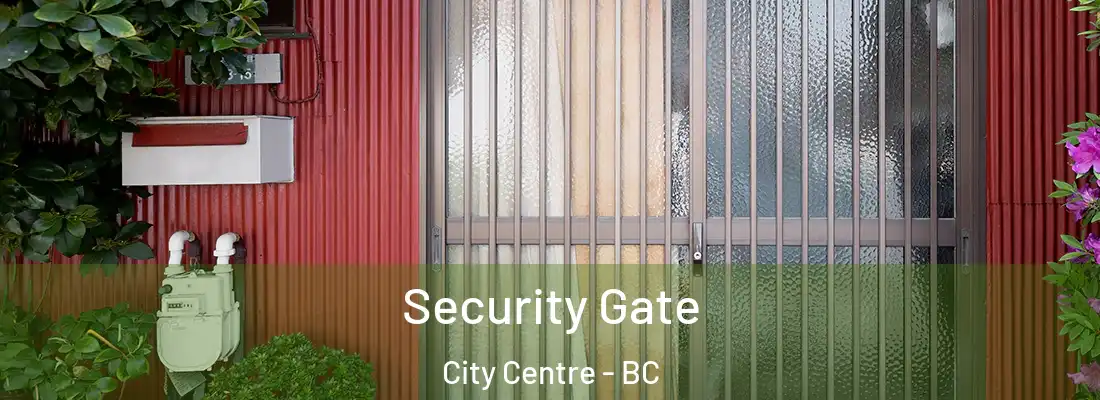  Security Gate City Centre - BC