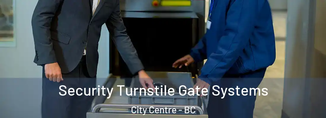  Security Turnstile Gate Systems City Centre - BC