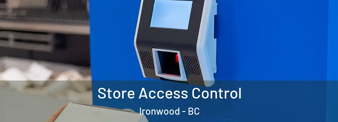  Store Access Control Ironwood - BC