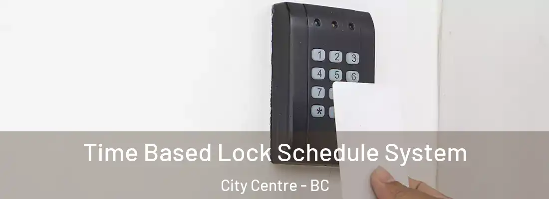  Time Based Lock Schedule System City Centre - BC