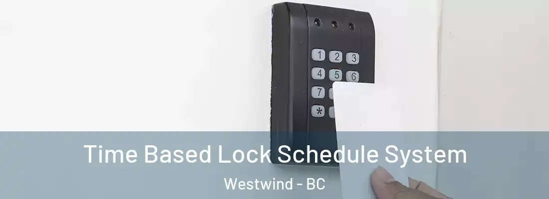  Time Based Lock Schedule System Westwind - BC