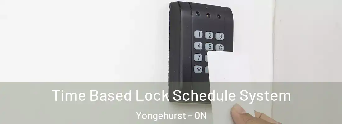  Time Based Lock Schedule System Yongehurst - ON