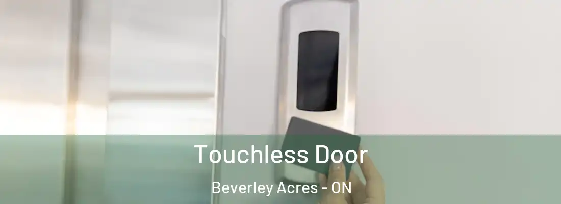  Touchless Door Beverley Acres - ON