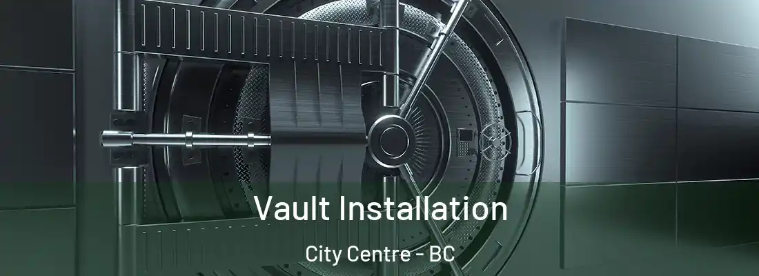 Vault Installation City Centre - BC