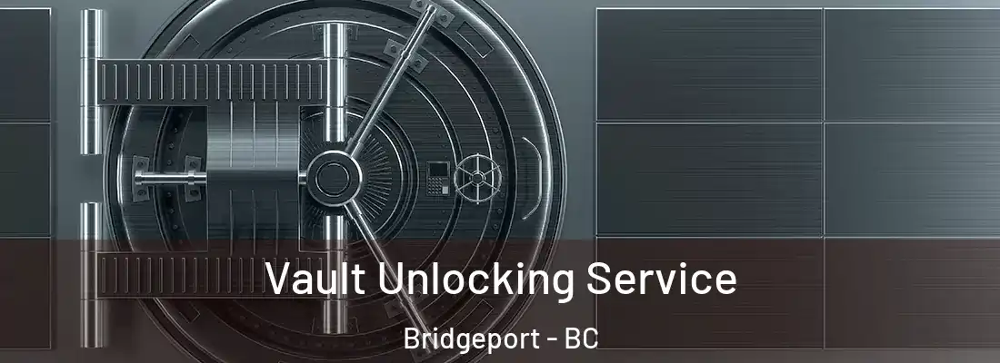  Vault Unlocking Service Bridgeport - BC