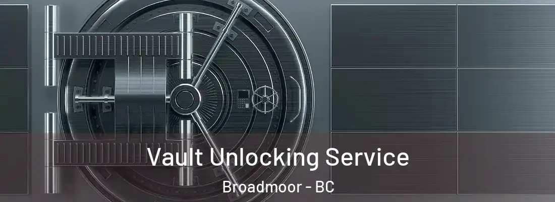 Vault Unlocking Service Broadmoor - BC