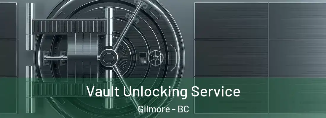  Vault Unlocking Service Gilmore - BC