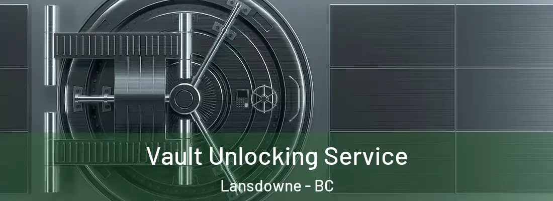  Vault Unlocking Service Lansdowne - BC