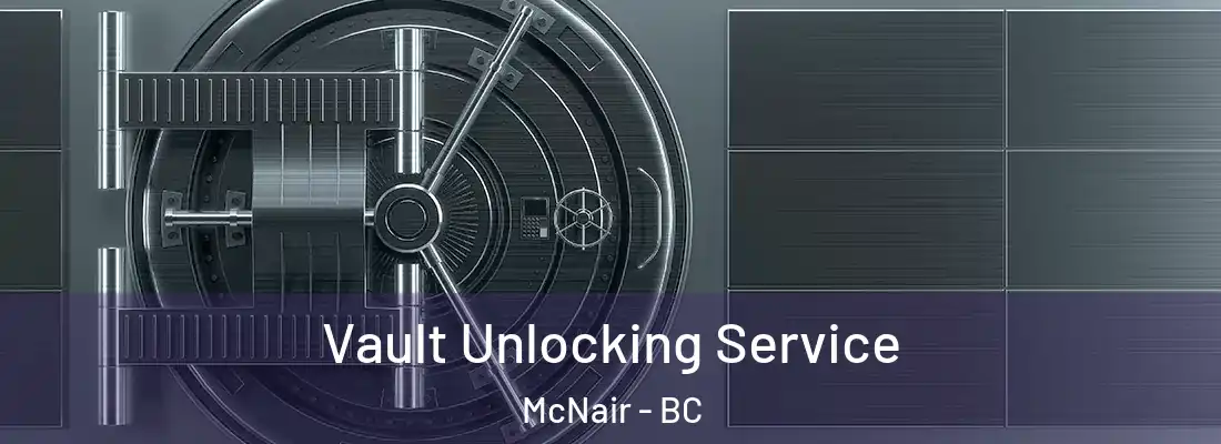  Vault Unlocking Service McNair - BC