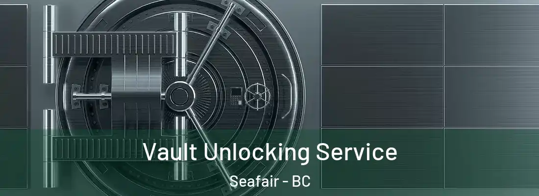  Vault Unlocking Service Seafair - BC
