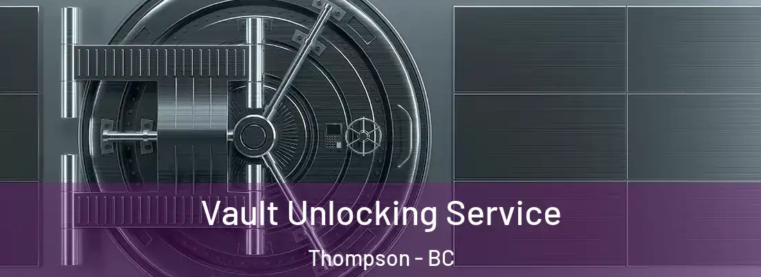  Vault Unlocking Service Thompson - BC