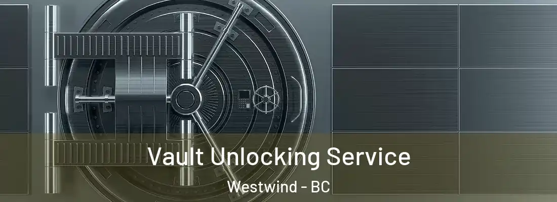  Vault Unlocking Service Westwind - BC