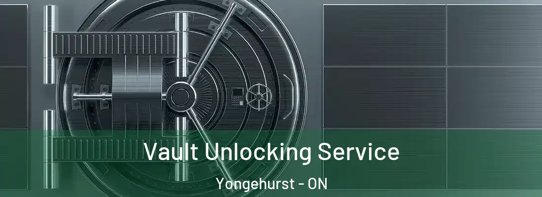  Vault Unlocking Service Yongehurst - ON