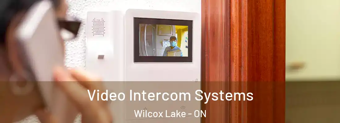  Video Intercom Systems Wilcox Lake - ON